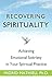 Recovering Spirituality: Achieving Emotional Sobriety in Your Spiritual Practice