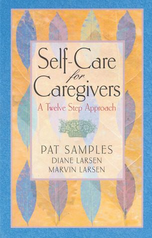 Self-Care for Caregivers: A Twelve Step Approach (Paperback)