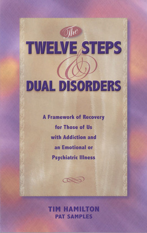 The Twelve Steps and Dual Disorders: A Framework of Recovery for Those of Us With Addiction and an Emotional or Psychiatric Illness