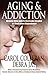 Aging and Addiction by Carol Colleran