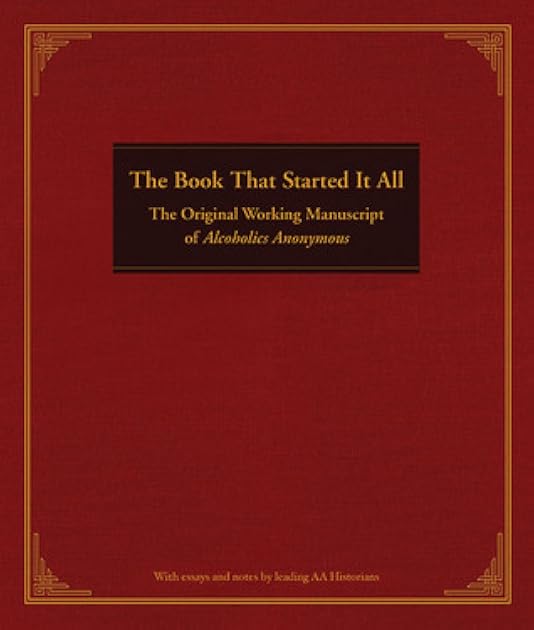 The Book That Started It All: The Original Working Manuscript of Alcoholics Anonymous