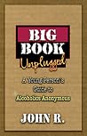 Big Book Unplugged: A Young Person's Guide to Alcoholics Anonymous Big Book Unplugged: A Young Person's Guide to Alcoholics Anonymous