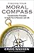 Finding Your Moral Compass: Transformative Principles to Guide You In Recovery and Life