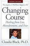 Changing Course: Healing from Loss, Abandonment and Fear Changing Course: Healing from Loss, Abandonment and Fear