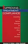 Improving Treatment Compliance: Counseling & Systems Strategies for Substance Abuse & Dual Disorders Improving Treatment Compliance: Counseling & Systems Strategies for Substance Abuse & Dual Disorders