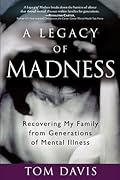 A Legacy of Madness: Recovering My Family from Generations of Mental Illness 