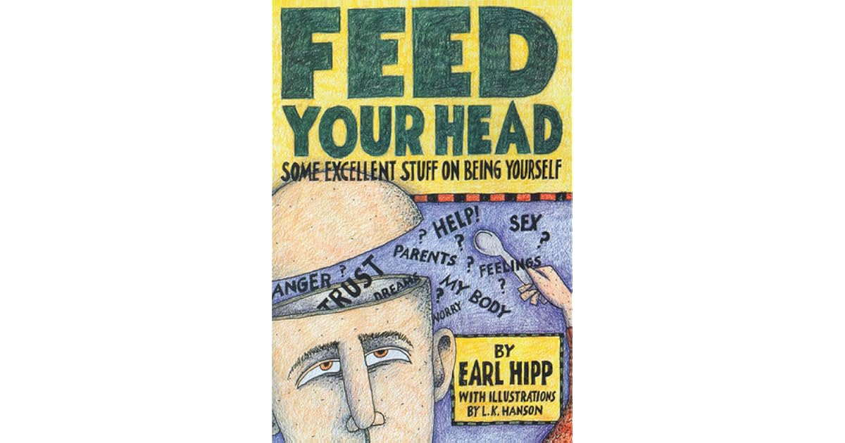 Feed Your Head Some Excellent Stuff on Being Yourself by Earl Hipp