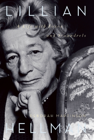 Lillian Hellman: A Life with Foxes and Scoundrels by Deborah Martinson
