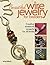 Beautiful Wire Jewelry for Beaders: Creative Wirework Projects for All Levels