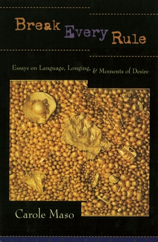 Break Every Rule: Essays on Language, Longing, and Moments of Desire (Hardcover)