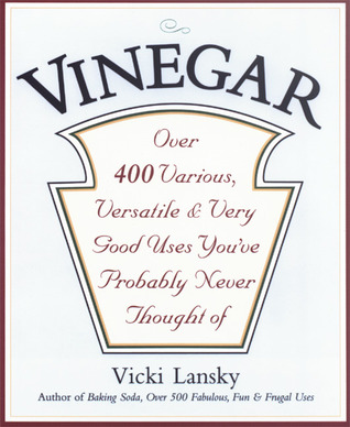 Vinegar: Over 400 Various, Versatile, and Very Good Uses You've Probably Never Thought Of (Paperback)