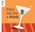 Baby, Mix Me a Drink