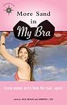 More Sand in My Bra: Funny Women Write from the Road, Again! (Travelers' Tales) More Sand in My Bra: Funny Women Write from the Road, Again!
