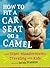 How to Fit a Car Seat on a Camel by Sarah Franklin