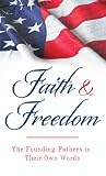 Faith and Freedom: The Founding Fathers in Their Own Words (Value Books)