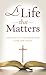 A Life That Matters: Inspiration and Encouragement for Living with Purpose (Value Books)
