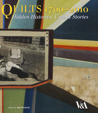 Quilts 1700-2010: Hidden Histories, Untold Stories (Hardcover)