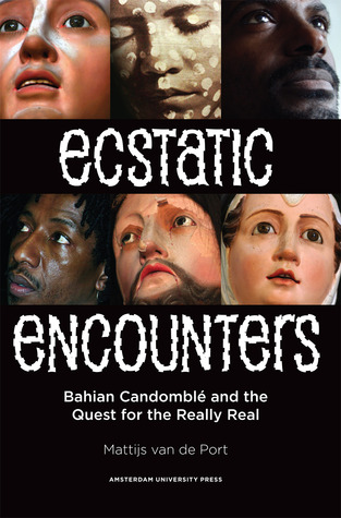 Ecstatic Encounters: Bahian Candomblé and the Quest for the Really Real (Paperback)