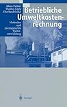 Betriebliche Umweltkostenrechnung: Methoden und praxisgerechte Weiterentwicklung (German Edition) Betriebliche Umweltkostenrechnung: Methoden und praxisgerechte Weiterentwicklung (German Edition)
