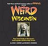 Weird Wisconsin by Linda S. Godfrey