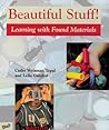 Beautiful Stuff!: Learning with Found Materials
