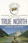 True North: Exploring the Great Wilderness by Bush Plane True North: Exploring the Great Wilderness by Bush Plane