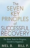 The Seven Key Principles of Successful Recovery: The Basic Tools for Progress, Growth, and Happiness