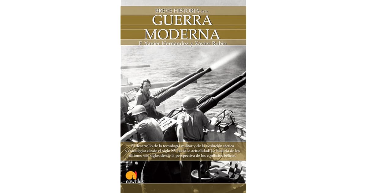 Breve Historia de la Guerra Moderna by F. Xavier Hernández Cardona