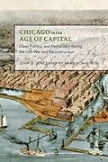 Chicago in the Age of Capital: Class, Politics, and Democracy during the Civil War and Reconstruction
