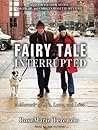 Fairy Tale Interrupted by RoseMarie Terenzio