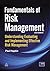 Fundamentals of Risk Management: Understanding, Evaluating and Implementing Effective Risk Management