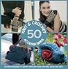 50 Knit & Crochet Accessories: Go From Beginner to Expert with Easy Bags, Mittens, Socks and Hats