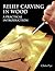 Relief Carving In Wood: A P...