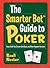 The Smarter Bet Guide to Poker: Texas Hold 'em, Seven-card Stud, and Other Popular Versions (Smarter Bet Guides)