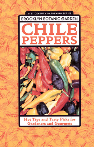 Chile Peppers: Hot Tips and Tasty Picks for Gardeners and Gourmets (Paperback)