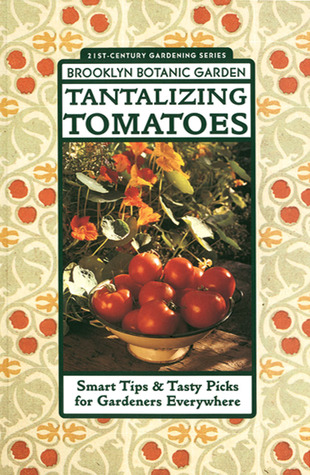Tantalizing Tomatoes: Smart Tips & Tasty Picks for Gardeners Everywhere (Paperback)