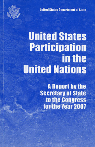 United States Participation in the United Nations, Report by the Secretary of State to the Congress for the Year 2007