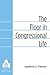 The Floor in Congressional Life by Andrew J. Taylor
