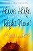 Live Life Right Here Right Now! by Carole Lewis