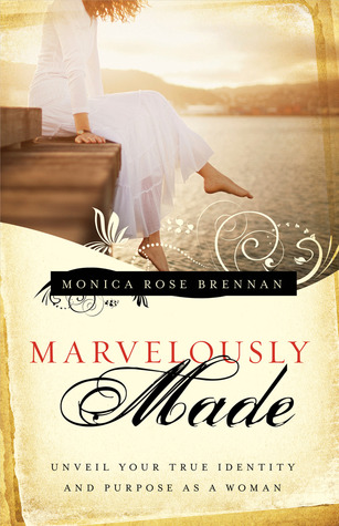 Marvelously Made: Unveil Your True Identity and Purpose as a Woman