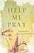 Help Me Pray: Learning From the Saints