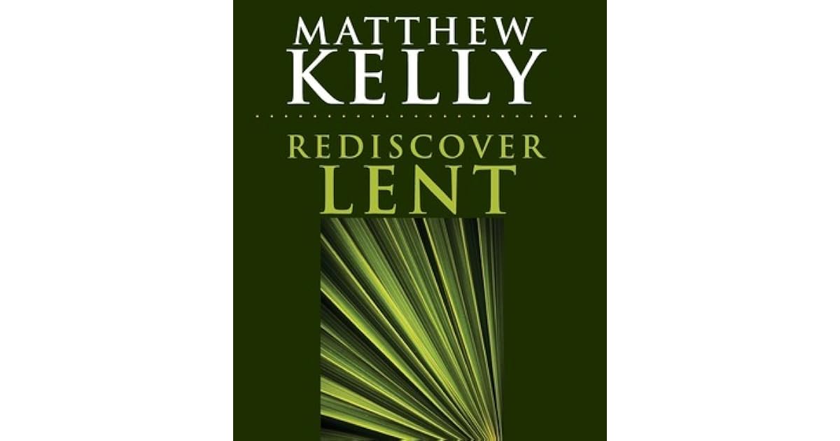 Rediscover Lent by Matthew Kelly