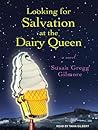 Looking for Salvation at the Dairy Queen by Susan Gregg Gilmore