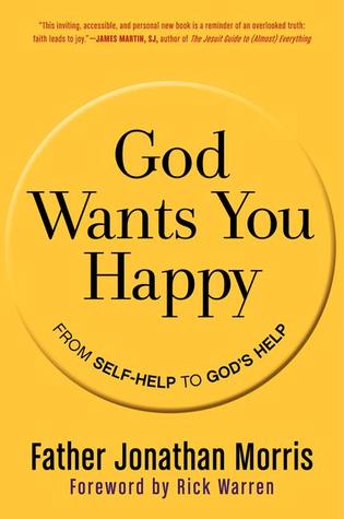 God Wants You Happy: From Self-Help to God's Help – Time-Tested Catholic Biblical Counsel: A Faith-Based Path to Enduring Joy