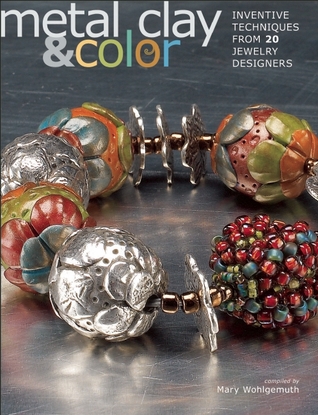 Metal Clay and Color: Inventive Techniques from 20 Jewelry Designers (Paperback)