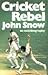 Cricket rebel by John A. Snow