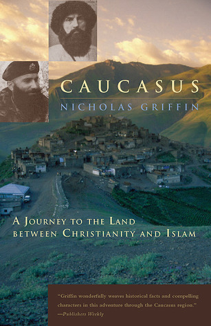Caucasus: A Journey to the Land between Christianity and Islam (Paperback)