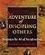 The Adventure of Discipling Others: Training in the Art of Disciplemaking