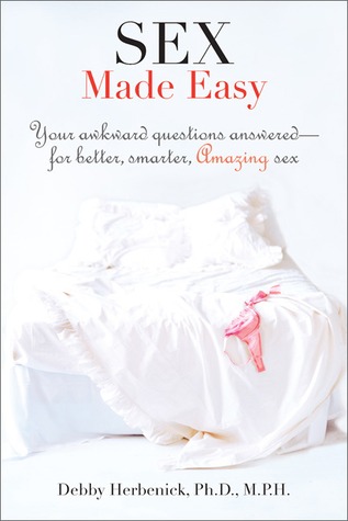 Sex Made Easy: Your Awkward Questions Answered For Better, Smarter, Amazing Sex (Paperback)