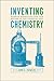 Inventing Chemistry: Herman Boerhaave and the Reform of the Chemical Arts (Synthesis)